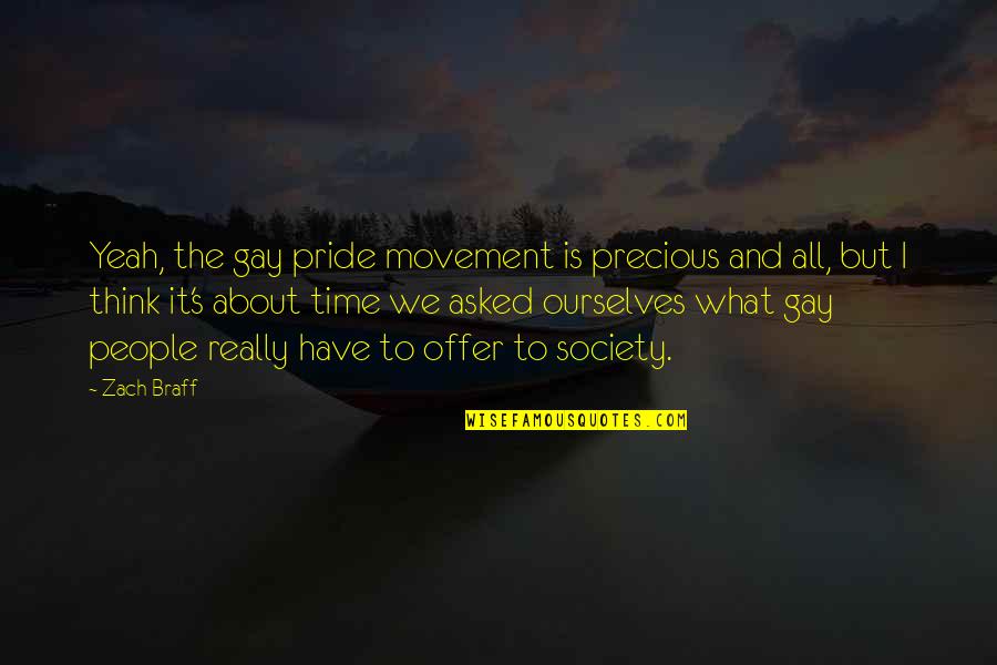 About Precious Quotes By Zach Braff: Yeah, the gay pride movement is precious and