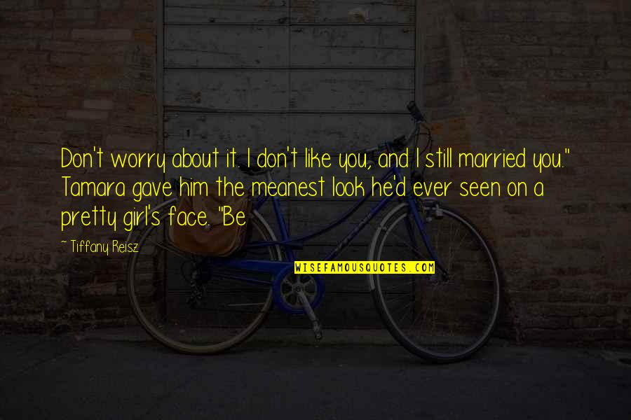 About Pretty Girl Quotes By Tiffany Reisz: Don't worry about it. I don't like you,