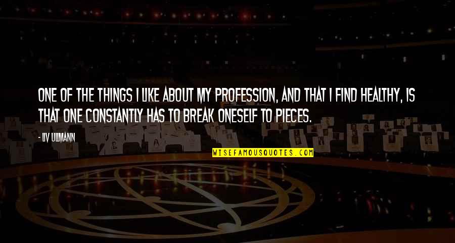 About Profession Quotes By Liv Ullmann: One of the things I like about my About Profession Quotes By Liv Ullmann: One of the things I like about my
