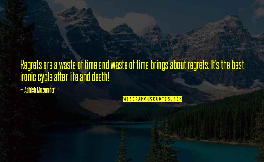 About Quotes And Quotes By Adhish Mazumder: Regrets are a waste of time and waste