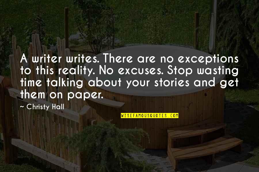 About Quotes And Quotes By Christy Hall: A writer writes. There are no exceptions to