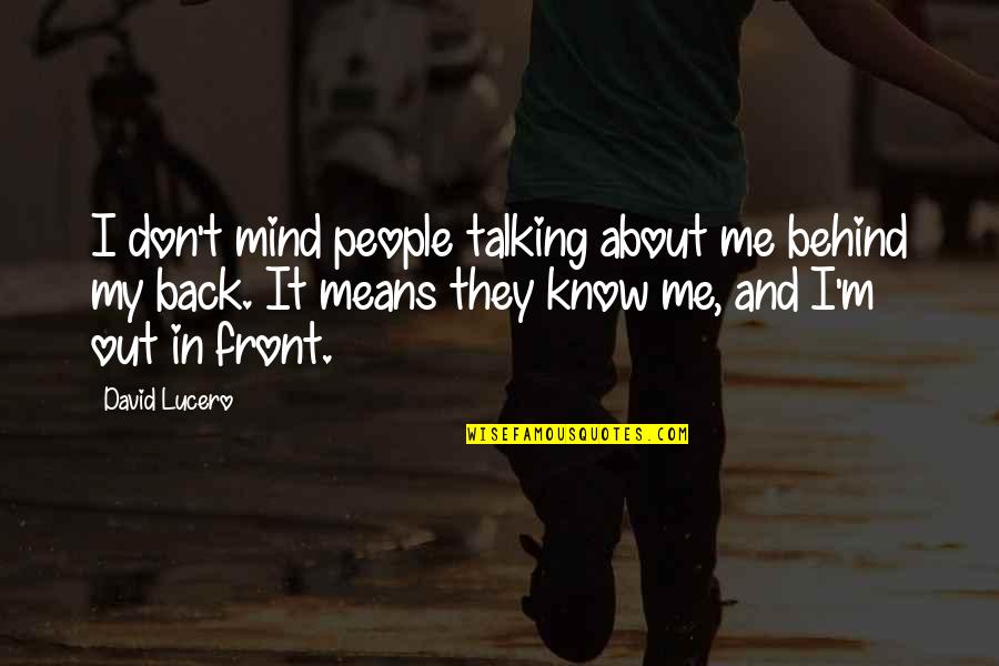 About Quotes And Quotes By David Lucero: I don't mind people talking about me behind