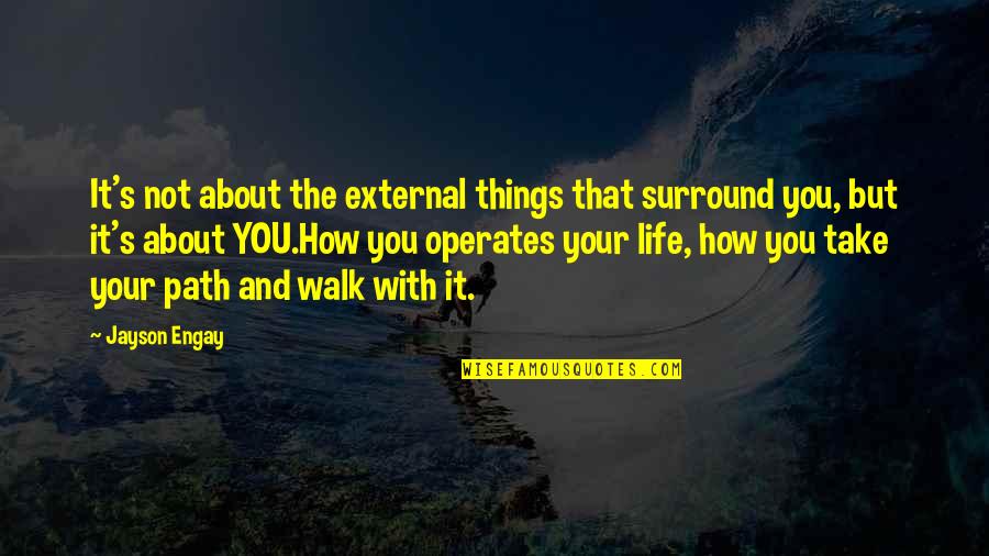 About Quotes And Quotes By Jayson Engay: It's not about the external things that surround