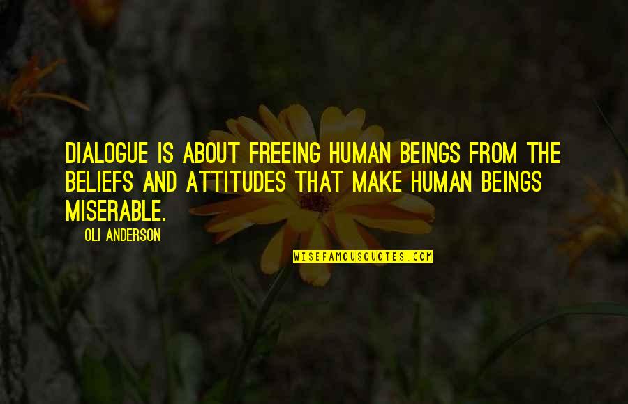 About Quotes And Quotes By Oli Anderson: Dialogue is about freeing human beings from the