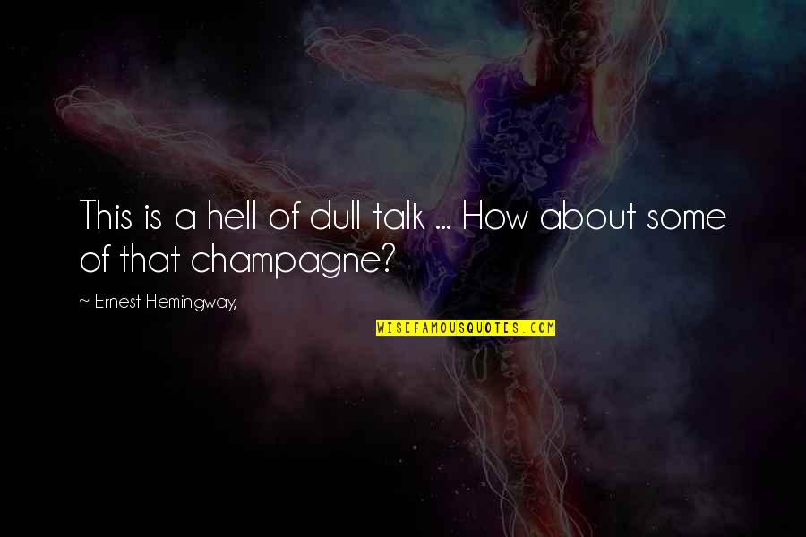 About Quotes By Ernest Hemingway,: This is a hell of dull talk ...