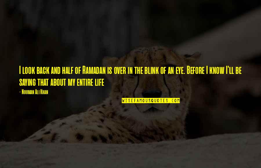 About Ramadan Quotes By Nouman Ali Khan: I look back and half of Ramadan is