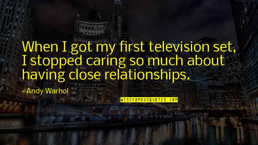 About Relationships Quotes By Andy Warhol: When I got my first television set, I
