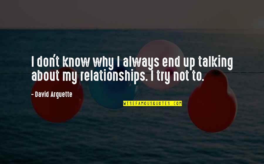 About Relationships Quotes By David Arquette: I don't know why I always end up