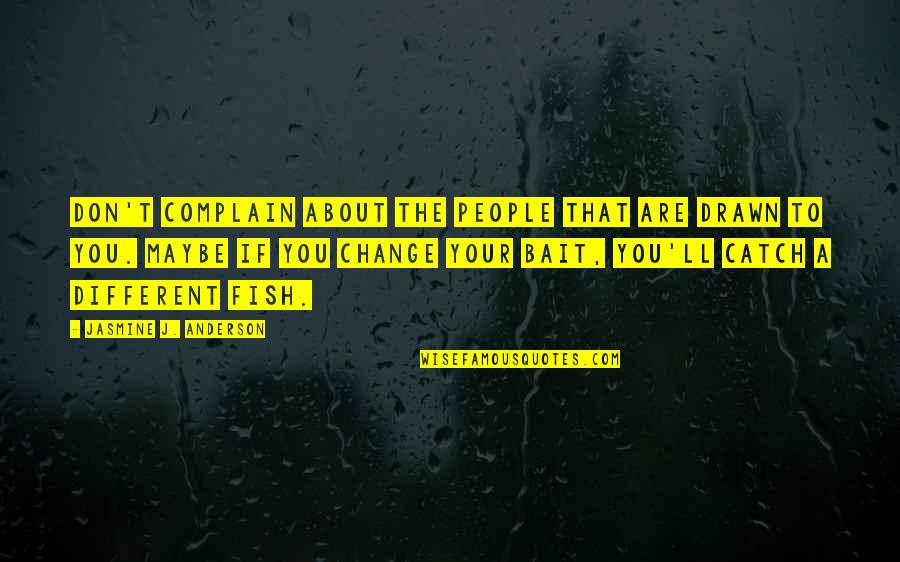 About Relationships Quotes By Jasmine J. Anderson: Don't complain about the people that are drawn