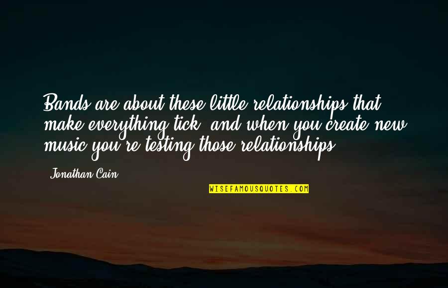 About Relationships Quotes By Jonathan Cain: Bands are about these little relationships that make