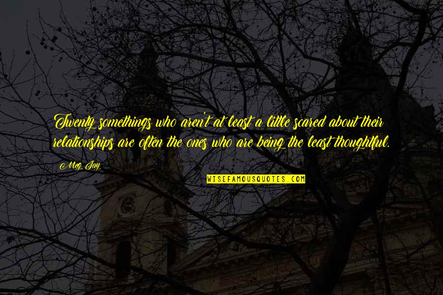 About Relationships Quotes By Meg Jay: Twenty somethings who aren't at least a little