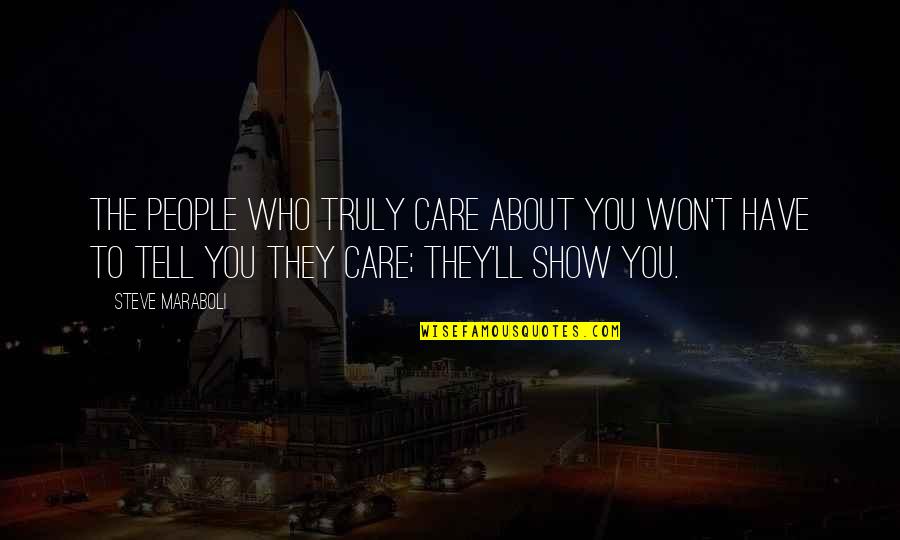 About Relationships Quotes By Steve Maraboli: The people who truly care about you won't