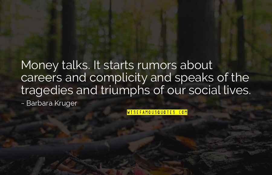 About Rumors Quotes By Barbara Kruger: Money talks. It starts rumors about careers and