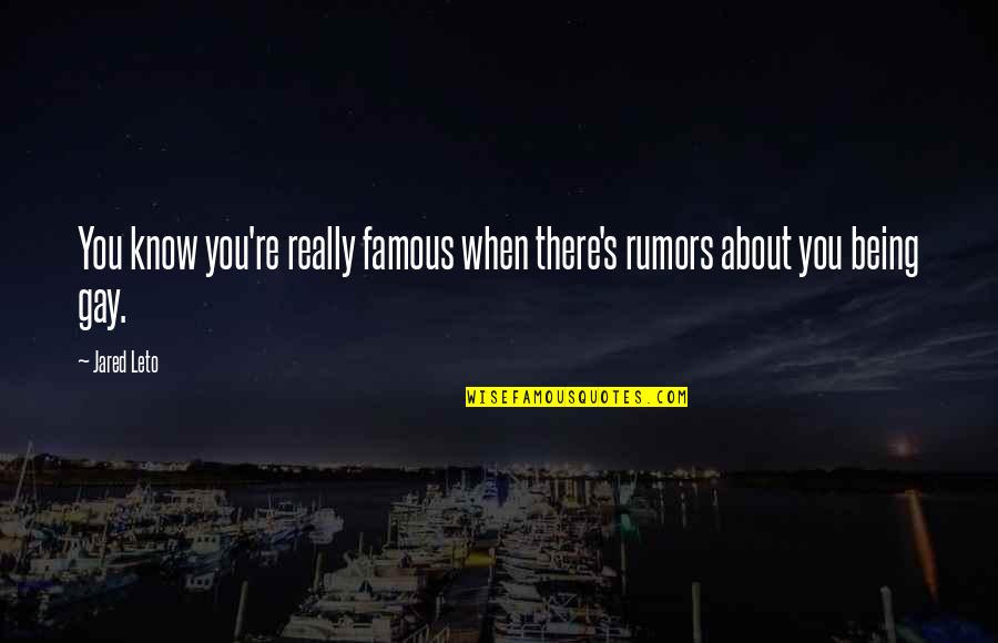 About Rumors Quotes By Jared Leto: You know you're really famous when there's rumors