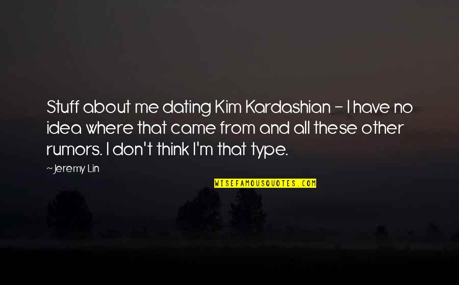 About Rumors Quotes By Jeremy Lin: Stuff about me dating Kim Kardashian - I