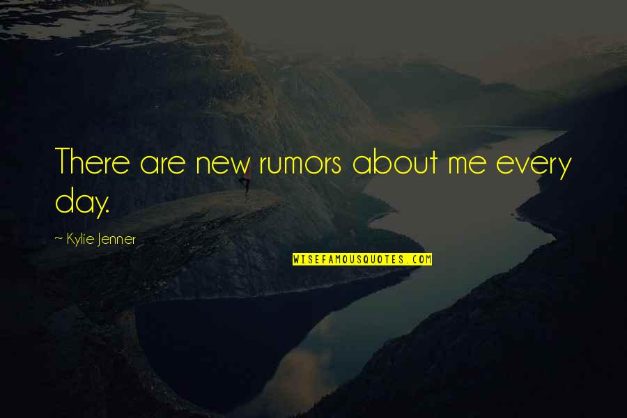 About Rumors Quotes By Kylie Jenner: There are new rumors about me every day.