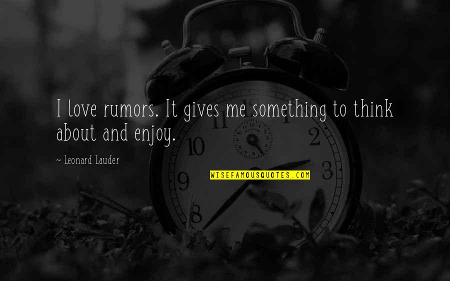 About Rumors Quotes By Leonard Lauder: I love rumors. It gives me something to