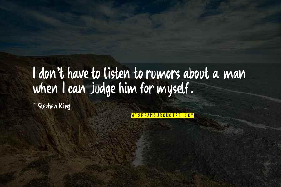 About Rumors Quotes By Stephen King: I don't have to listen to rumors about