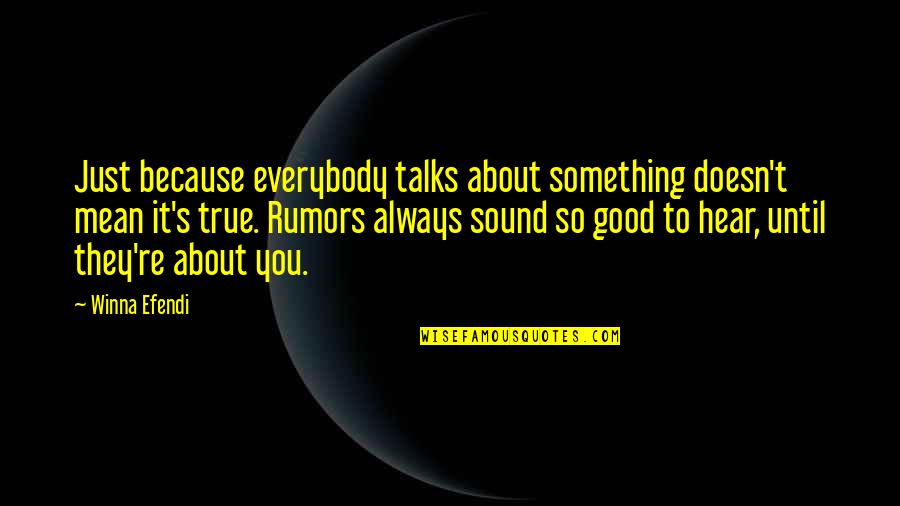 About Rumors Quotes By Winna Efendi: Just because everybody talks about something doesn't mean