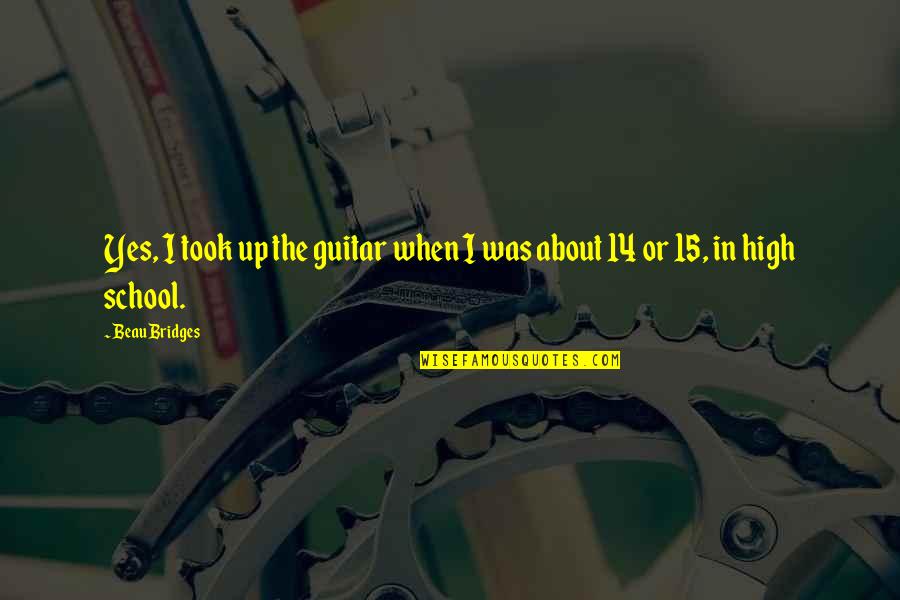 About School Quotes By Beau Bridges: Yes, I took up the guitar when I