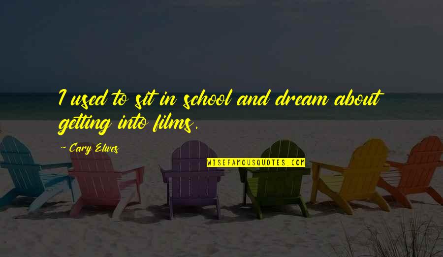 About School Quotes By Cary Elwes: I used to sit in school and dream