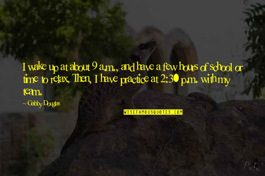 About School Quotes By Gabby Douglas: I wake up at about 9 a.m., and About School Quotes By Gabby Douglas: I wake up at about 9 a.m., and