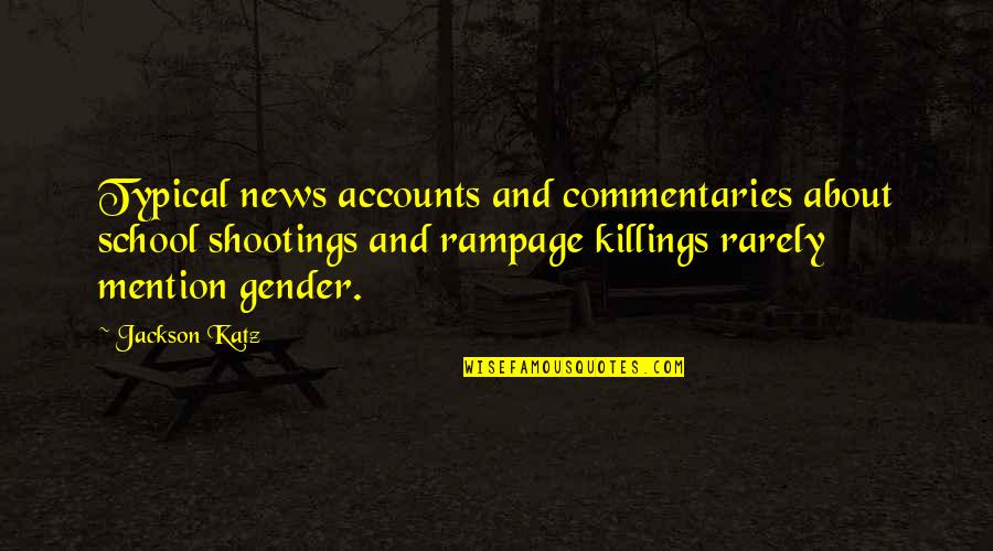 About School Quotes By Jackson Katz: Typical news accounts and commentaries about school shootings About School Quotes By Jackson Katz: Typical news accounts and commentaries about school shootings