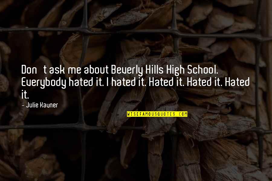 About School Quotes By Julie Kavner: Don't ask me about Beverly Hills High School. About School Quotes By Julie Kavner: Don't ask me about Beverly Hills High School.
