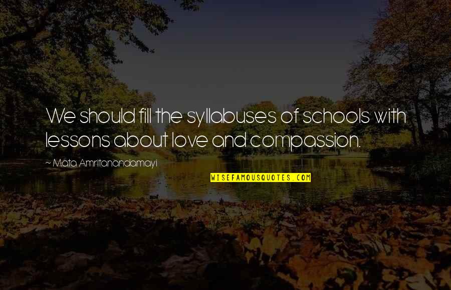 About School Quotes By Mata Amritanandamayi: We should fill the syllabuses of schools with About School Quotes By Mata Amritanandamayi: We should fill the syllabuses of schools with
