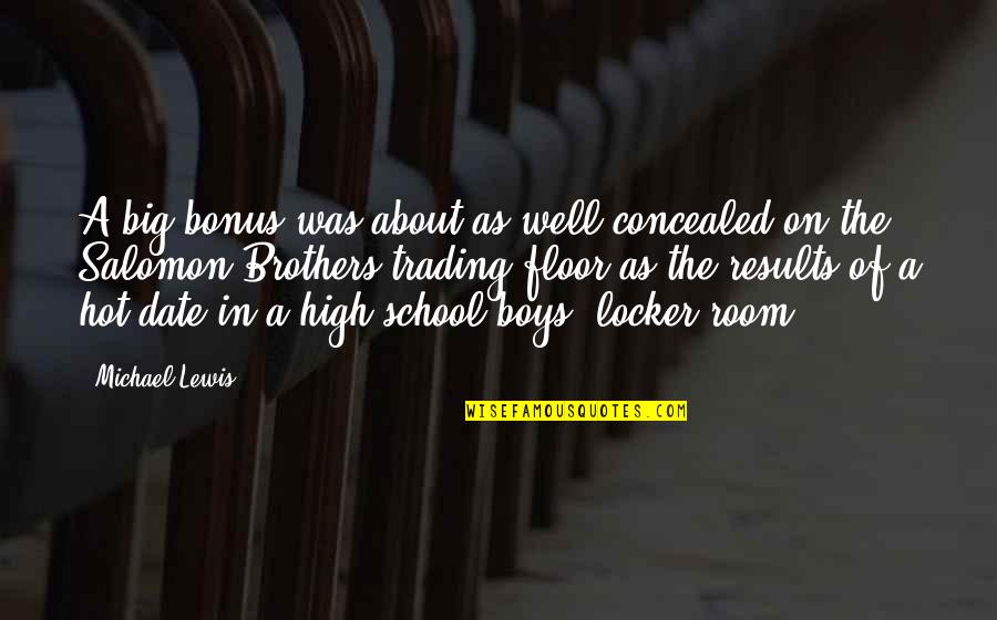 About School Quotes By Michael Lewis: A big bonus was about as well concealed About School Quotes By Michael Lewis: A big bonus was about as well concealed