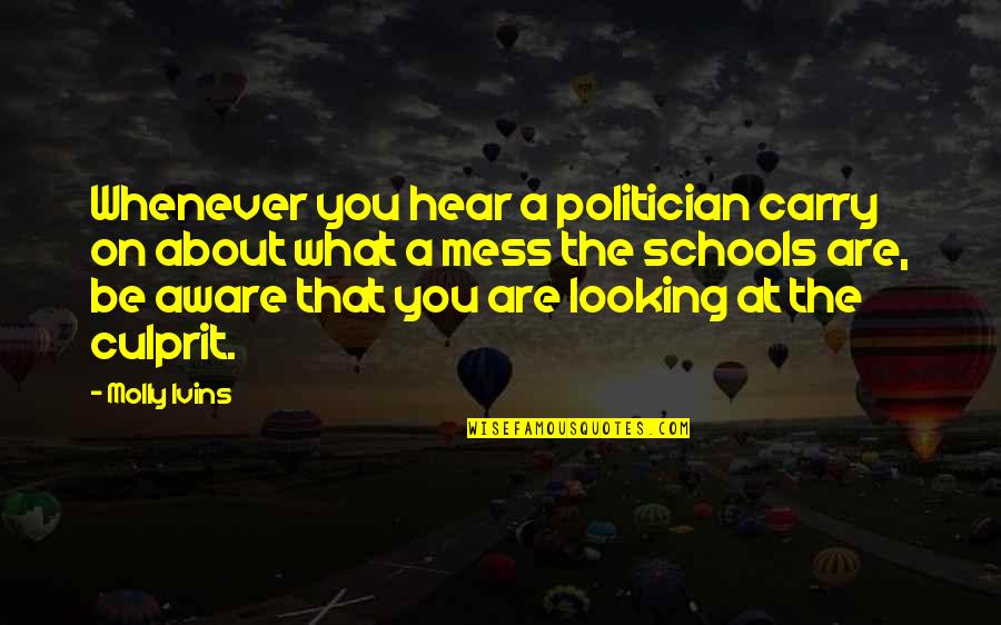 About School Quotes By Molly Ivins: Whenever you hear a politician carry on about About School Quotes By Molly Ivins: Whenever you hear a politician carry on about