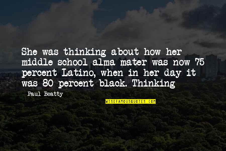 About School Quotes By Paul Beatty: She was thinking about how her middle-school alma About School Quotes By Paul Beatty: She was thinking about how her middle-school alma