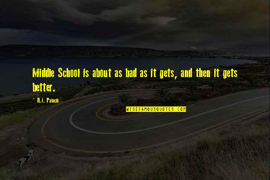 About School Quotes By R.J. Palacio: Middle School is about as bad as it