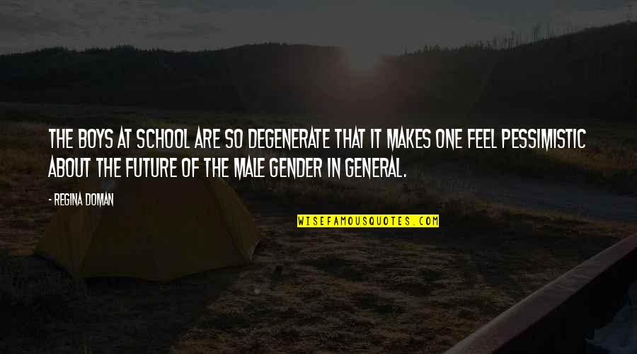 About School Quotes By Regina Doman: The boys at school are so degenerate that About School Quotes By Regina Doman: The boys at school are so degenerate that