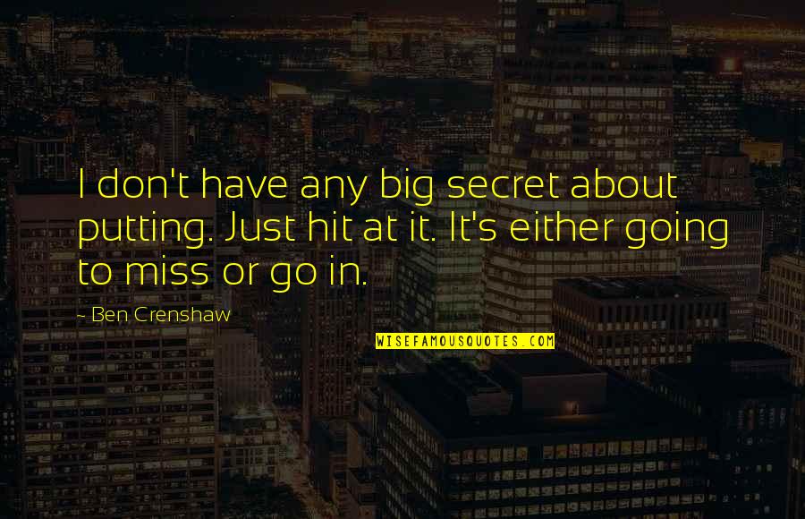 About Secret Quotes By Ben Crenshaw: I don't have any big secret about putting. About Secret Quotes By Ben Crenshaw: I don't have any big secret about putting.