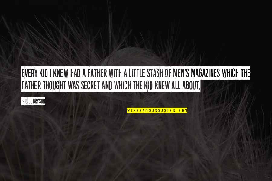 About Secret Quotes By Bill Bryson: Every kid I knew had a father with About Secret Quotes By Bill Bryson: Every kid I knew had a father with