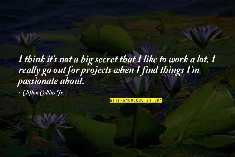 About Secret Quotes By Clifton Collins Jr.: I think it's not a big secret that About Secret Quotes By Clifton Collins Jr.: I think it's not a big secret that