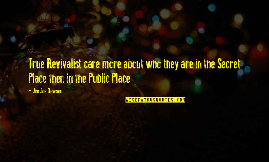 About Secret Quotes By Joe Joe Dawson: True Revivalist care more about who they are About Secret Quotes By Joe Joe Dawson: True Revivalist care more about who they are