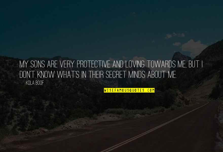 About Secret Quotes By Kola Boof: My sons are very protective and loving towards About Secret Quotes By Kola Boof: My sons are very protective and loving towards