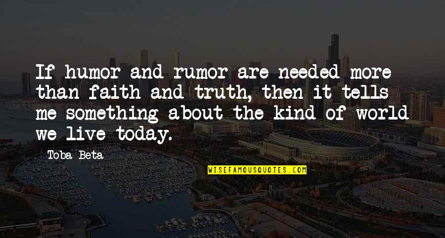 About Secret Quotes By Toba Beta: If humor and rumor are needed more than About Secret Quotes By Toba Beta: If humor and rumor are needed more than