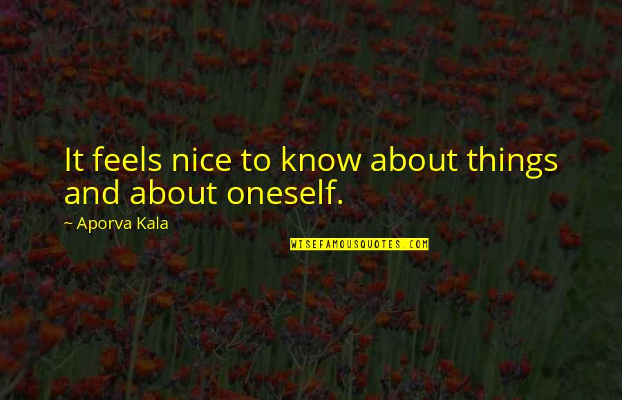 About Self Quotes By Aporva Kala: It feels nice to know about things and