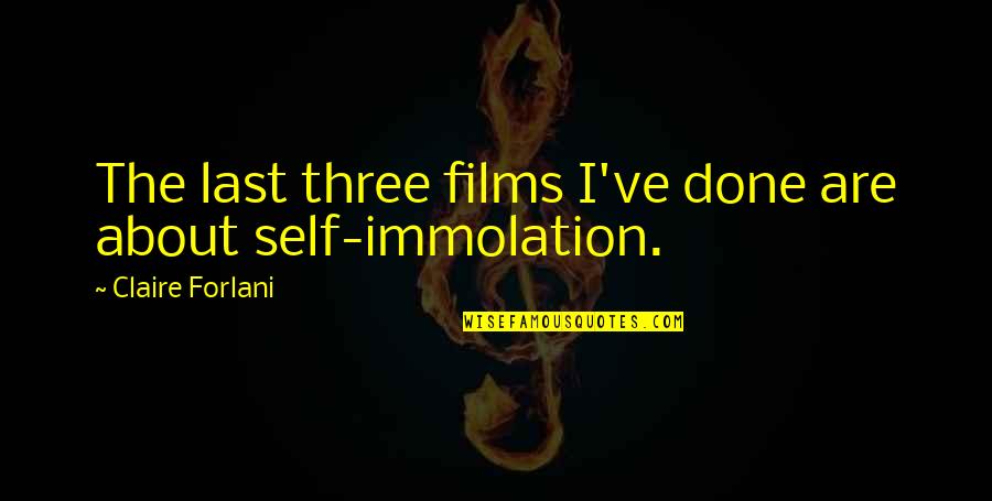 About Self Quotes By Claire Forlani: The last three films I've done are about