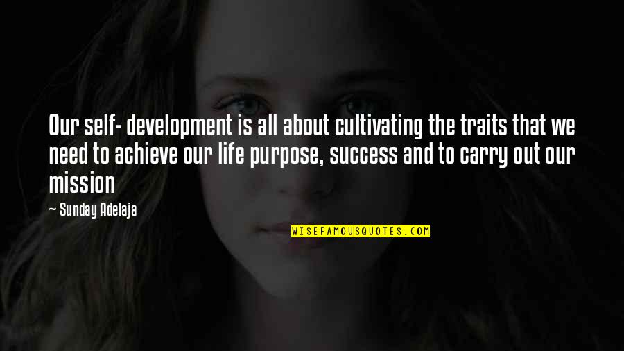 About Self Quotes By Sunday Adelaja: Our self- development is all about cultivating the