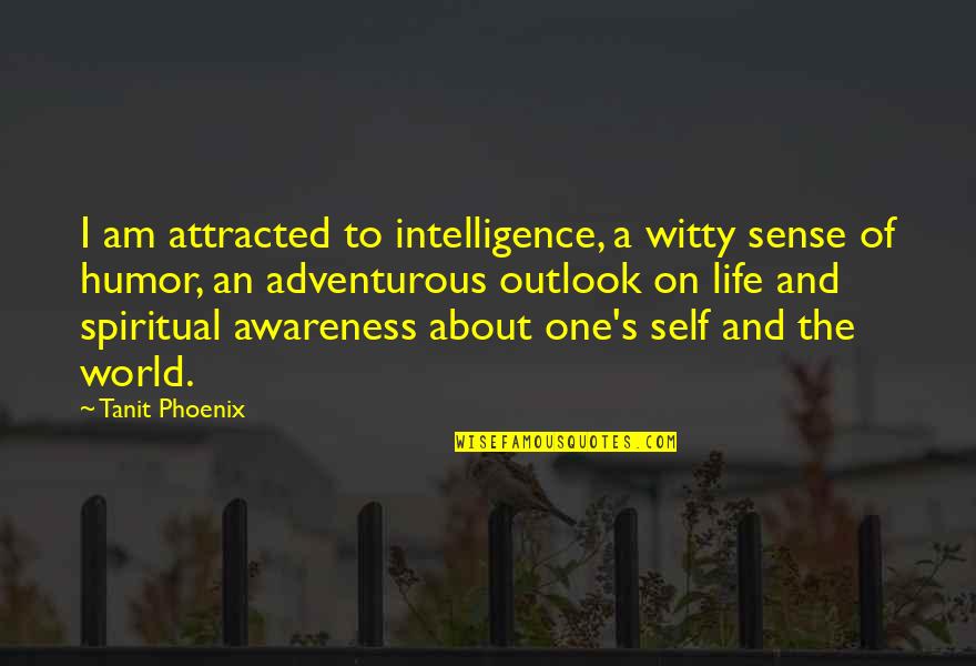 About Self Quotes By Tanit Phoenix: I am attracted to intelligence, a witty sense