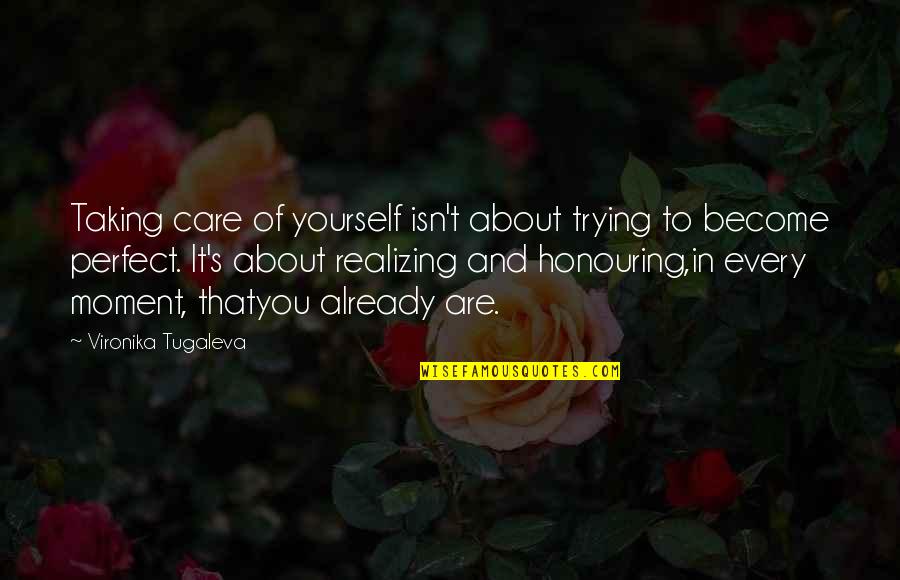 About Self Quotes By Vironika Tugaleva: Taking care of yourself isn't about trying to