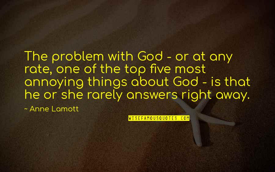 About She Quotes By Anne Lamott: The problem with God - or at any