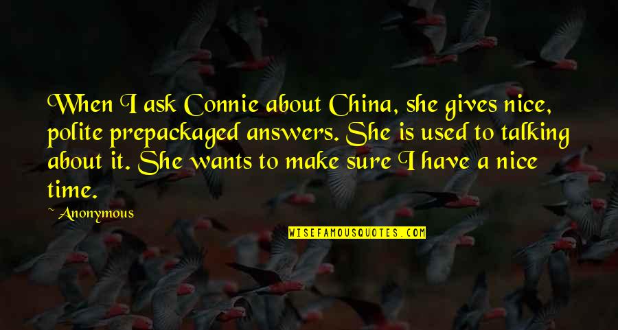 About She Quotes By Anonymous: When I ask Connie about China, she gives