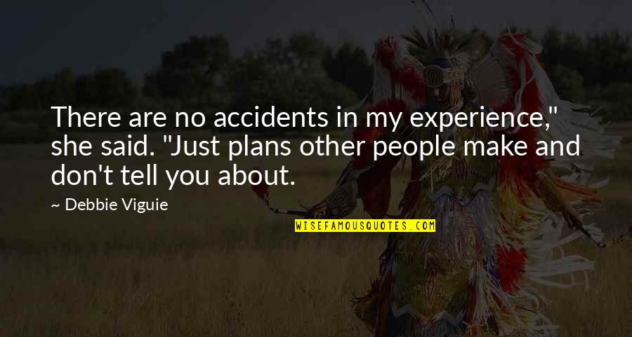 About She Quotes By Debbie Viguie: There are no accidents in my experience," she