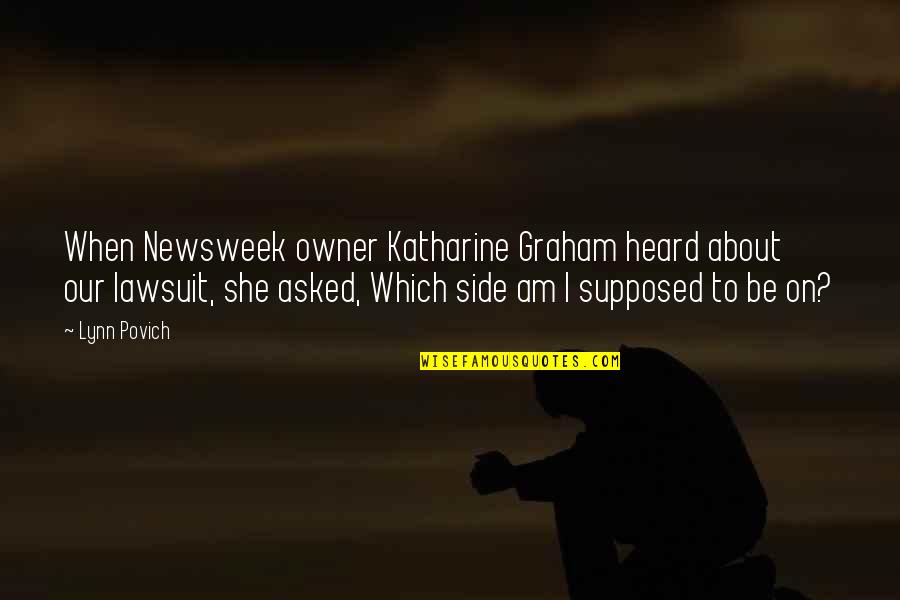 About She Quotes By Lynn Povich: When Newsweek owner Katharine Graham heard about our