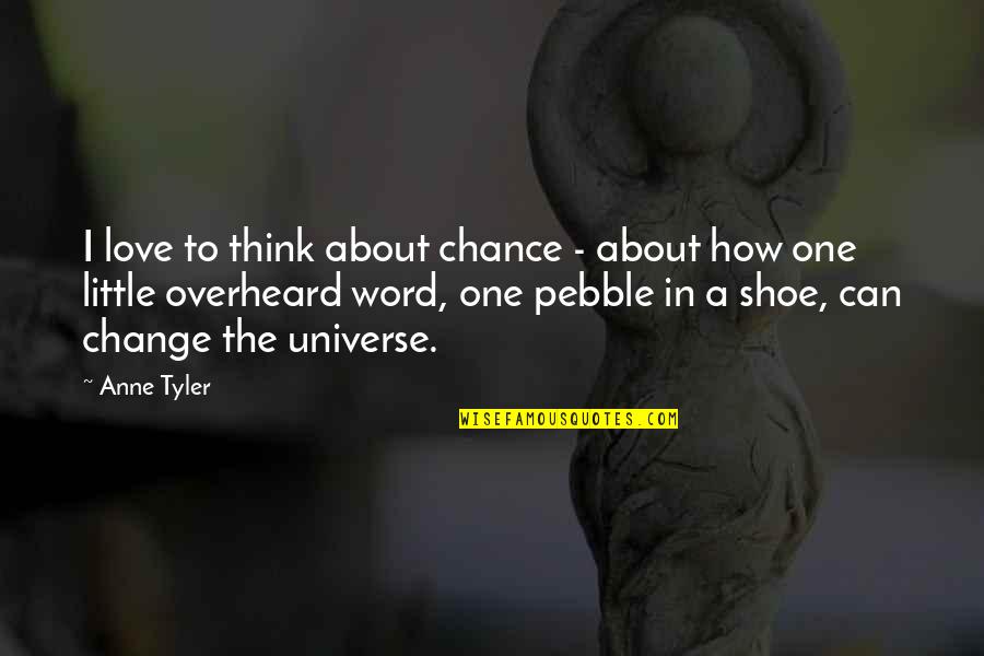About Shoes Quotes By Anne Tyler: I love to think about chance - about About Shoes Quotes By Anne Tyler: I love to think about chance - about